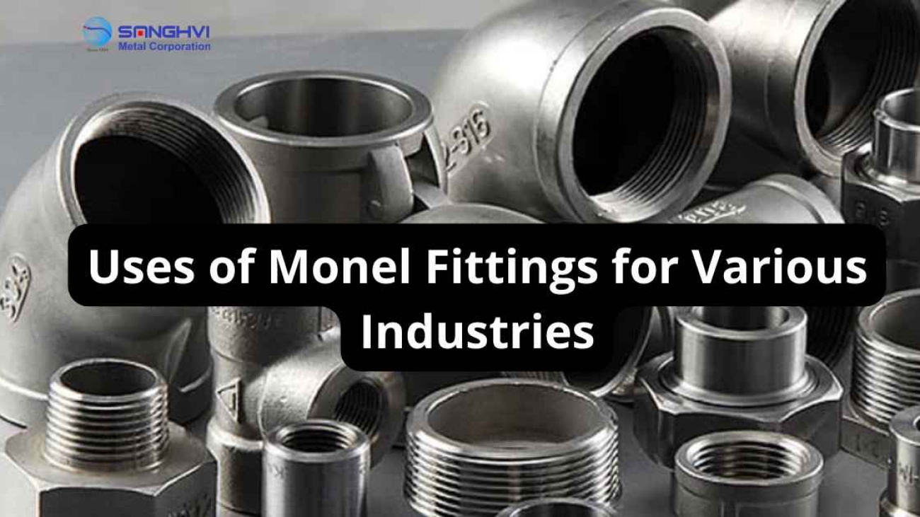 Uses of Monel Fittings for Various Industries